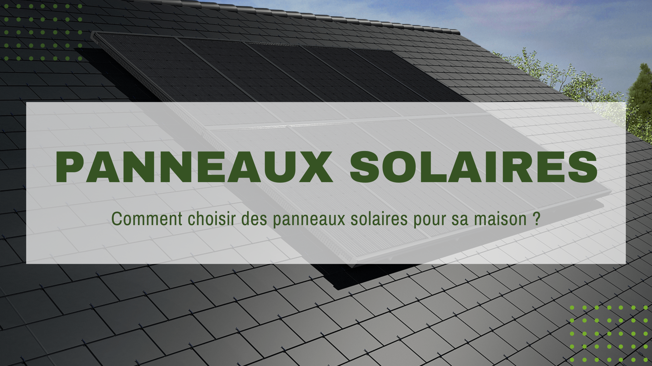 You are currently viewing Comment choisir des panneaux solaires pour sa maison ?